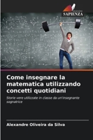Come insegnare la matematica utilizzando concetti quotidiani: Storie vere utilizzate in classe da un'insegnante sognatrice (Italian Edition) 6208778417 Book Cover