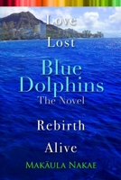 Blue Dolphins: The Novel: Love, Lost, Rebirth, Alive B0FRX1RR3C Book Cover
