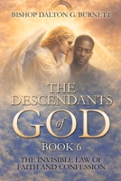 THE DESCENDANTS OF GOD: BOOK 6: THE INVISIBLE LAW OF FAITH AND CONFESSION B0GFXSGN6D Book Cover