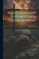 While Shepherds Watched Their Flocks by Night 1022542095 Book Cover