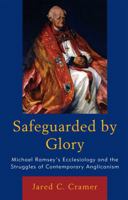 Safeguarded by Glory: Michael Ramsey's Ecclesiology and the Struggles of Contemporary Anglicanism 0739142712 Book Cover