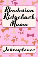 RHODESIAN RIDGEBACK MAMA Jahresplaner: Ohne Datum S��er Hunde Mama Terminkalender Freier Planer Schule Beruf Freizeit & Famile 52 Wochen (12 Monate) Kalender Wochenplaner Tagesplaner DIN A5 106 Seiten 1706210523 Book Cover