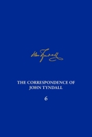 The Correspondence of John Tyndall, Volume 6: The Correspondence, November 1856-February 1859 0822945339 Book Cover