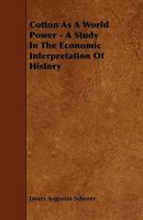 Cotton as a World Power, a Study in the Economic Interpretation of History 1444686496 Book Cover