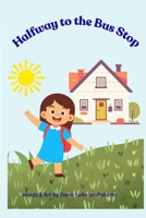 Halfway to the Bus Stop B0GR177SMZ Book Cover