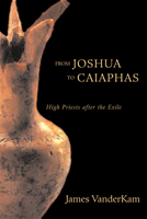 From Joshua to Caiaphas: High Priests After the Exile 0800626176 Book Cover