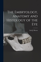 The Embryology, Anatomy And Histology Of The Eye: The Physiology Of Vision 1015947247 Book Cover