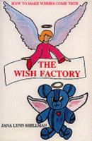 The Wish Factory: How to Make Wishes Come True 0964477009 Book Cover