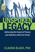 Unspoken Legacy: Addressing the Impact of Trauma and Addiction within the Family 1942094566 Book Cover