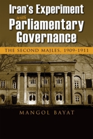 Iran's Experiment with Parliamentary Governance: The Second Majles, 1909-1911 0815636865 Book Cover