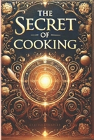 The Secret of Cooking (30 Delicious and Easy-to-Make Dishes): 30 Delicious and Easy-to-Make Dishes B0DV56DHT6 Book Cover