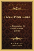 Il Codice Penale Italiano: Le Disposizioni Di Coordinamento (1893) 116849186X Book Cover