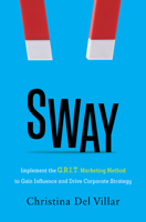 Sway: Implement the G.R.I.T. Marketing Method to Gain Influence and Drive Corporate Strategy 1736028324 Book Cover