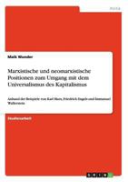 Marxistische und neomarxistische Positionen zum Umgang mit dem Universalismus des Kapitalismus: Anhand der Beispiele von Karl Marx, Friedrich Engels und Immanuel Wallerstein 3656049556 Book Cover