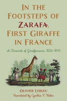 In the Footsteps of Zarafa, First Giraffe in France: A Chronicle of Giraffomania, 1826-1845 1538142244 Book Cover