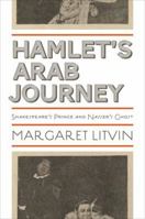 Hamlet's Arab Journey: Shakespeare's Prince and Nasser's Ghost 0691137803 Book Cover