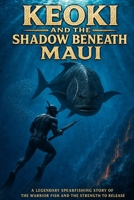 Keoki and the Shadow Beneath Maui: A Legendary Spearfishing Story of the Warrior Fish and the Strength to Release (Legends of Hawai?i) B0HG741SQ8 Book Cover