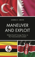 Maneuver and Exploit: Global South Foreign Policy in the Transnational Context 1666925373 Book Cover