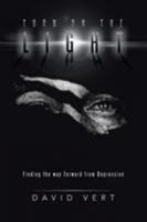 Turn on the Light: Finding the Way Forward from Depression 1504300831 Book Cover