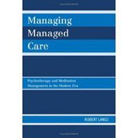 Managing Managed Care: Psychotherapy and Medication Management in the Modern Era 0765705761 Book Cover