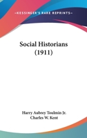 Social Historians. with an Introd. by Charles W. Kent 1437495435 Book Cover