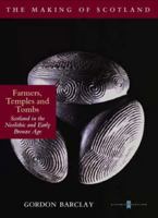 Making of Scotland; Farmers, Temples and Tombs: Scotland in the Neolithic and Early Bronze Age 0862417805 Book Cover