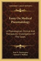 Essay On Medical Pneumatology: A Physiological, Clinical And Therapeutic Investigation Of The Cases 1163239526 Book Cover