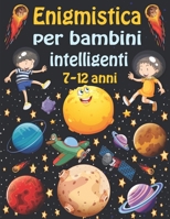 enigmistica per bambini intelligenti 7-12 anni: Giochi e passatempi per bambini - Sudoku (4×4, 6×6, 9×9), Parola Scramble, Labirinti, Tic tac toe, pagine da colorare B08PJPWKQ7 Book Cover