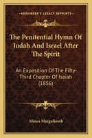 The Penitential Hymn of Judah and Israel After the Spirit, an Exposition of the Fifty-Third Chapter of Isa Iah 1022798561 Book Cover