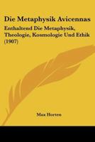 Die Metaphysik Avicennas: Enthaltend Die Metaphysik, Theologie, Kosmologie Und Ethik (1907) 1166072428 Book Cover