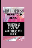 JIM ROGERS THE UNTOLD STORY: An Enduring Legacy of Adventure and Insight B0F6PP6Y4P Book Cover