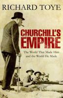 Churchill's Empire: The World That Made Him and the World He Made 0312577133 Book Cover