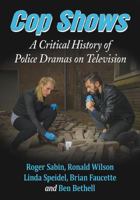 Cop Shows: A Critical History of Police Dramas on Television 0786448199 Book Cover