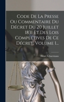 Code de la Presse Ou Commentaire Du D�cret Du 20 Juillet 1831 Et Des Lois Compl�tives de Ce D�cret, Volume 1... 1142232727 Book Cover