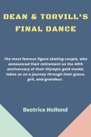 Dean & Torvill's Final Dance: The most famous figure skating couple, who announced their retirement on the 40th anniversary of their Olympic gold me B0CVS89Z6P Book Cover