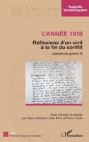 L'année 1918 - Réflexions d'un civil à la fin du conflit: Cahiers de guerre III (Mémoires Du Xxe Siècle) (French Edition) 2343143366 Book Cover