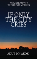 IF ONLY THE CITY CRIES 9914773044 Book Cover