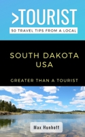 Greater Than a Tourist- South Dakota: 50 Travel Tips from a Local 1706208715 Book Cover