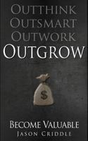 Outgrow: Become Valuable 1500747017 Book Cover