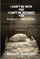 I Can't Be with You, I Can't Be without You: Romance Novels Series B095J94C8P Book Cover