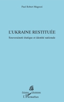 L’Ukraine restituée: Souveraineté étatique et identité nationale (Présence Ukrainienne) (French Edition) 2336464365 Book Cover