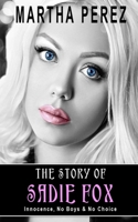 The Story of Sadie Fox: Innocence, No Boys & No Choice 0999884352 Book Cover