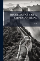Recollections of a Chinese Official: With Some Sidelights On Recent History; Edited and Arranged 1149669519 Book Cover