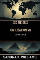 Sid Meier’s Civilization VII B0FBM4LVQ4 Book Cover