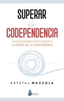 SUPERAR LA CODEPENDENCIA: 5 pasos para entender, aceptar y liberarse de la espiral de la codependencia 8419105643 Book Cover