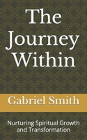 The Journey Within: Nurturing Spiritual Growth and Transformation B0C51X5GNW Book Cover