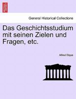 Das Geschichtsstudium mit seinen Zielen und Fragen, etc. 1241447829 Book Cover