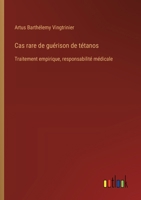 Cas rare de guérison de tétanos: Traitement empirique, responsabilité médicale (French Edition) 3385042283 Book Cover