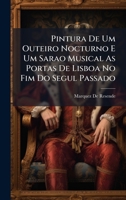 Pintura De Um Outeiro Nocturno E Um Sarao Musical As Portas De Lisboa No Fim Do Segul Passado (Portuguese Edition) 1023941252 Book Cover