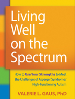 Living Well on the Spectrum: How to Use Your Strengths to Meet the Challenges of Asperger Syndrome/High-Functioning Autism 1606236342 Book Cover